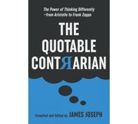 The Quotable Contrarian: The Power of Thinking Differently, Asking Questions, and Being Unconventional