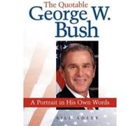 The Quotable George W. Bush Bill Adler, George W. Bush (Auteur)