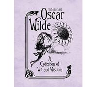 The Quotable Oscar Wilde: A Collection of Wit and Wisdom