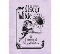 The Quotable Oscar Wilde: A Collection of Wit and Wisdom