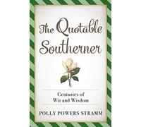 The Quotable Southerner: Centuries Of Wit And Wisdom
