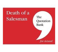 The Quotation Bank: Death of A Salesman Revision and Study Guide for English Literature