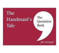 The Quotation Bank: The Handmaid's Tale A-Level Revision and Study Guide for English Literature