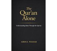 The Qur’an Alone: Understanding Islam Through the Qur’an
