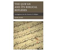 The Qur’an and Its Biblical Reflexes: Investigations into the Genesis of a Religion