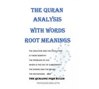 THE QURAN ANALYSIS WITH WORDS ROOT MEANINGS: THE CREATION AND THE EVOLUTION IS THERE REBIRTH? THE PROBLEM OF EVIL WHEN IS THE DAY OF JUDGEMENT? THE ... THE METAPHORS and THE QURANIC FIQH RULES