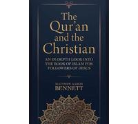 The Qur'an and the Christian: An In-depth Look into the Book of Islam for Followers of Jesus