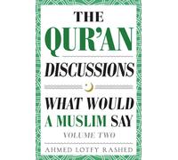 The Qur'an Discussions: What Would a Muslim Say (Volume 2)