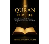 The Quran for Life: A Simple Guide to Daily Wisdom, Purpose, and Peace from God's Words