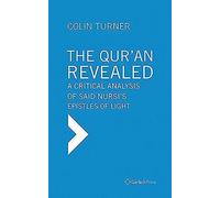 The Qur'an Revealed: A Critical Analysis Of Said Nursi's Epistles Of Light