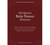 The Quranic Baby Names Dictionary: A Comprehensive Reference with Detailed Meanings, Quranic Examples, Pronunciations, Alternative Spellings, and Quranic Mention Counts
