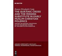The Qurʾānic Cross and the Missing Substitute in Early Muslim-Christian Polemics: Tracing the Qurʾānic Crucifixion (Q 4:157-158) before the Rise of the Substitution Narrative