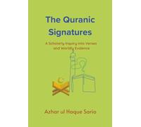 The Quranic Signatures: A Scholarly Inquiry into Verses and Worldly Evidence