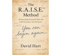 The R.A.I.S.E.™ Method: Reinventing Yourself After 40 with Presence, Not Pressure