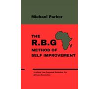 The R.B.G. Method of Self Improvement: Crafting Your Personal Evolution For African Revolution