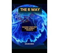 THE R WAY: Building Your First Data Science Projects