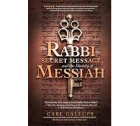 The Rabbi, the Secret Message, and the Identity of Messiah: The Expanded True Story of Israeli Rabbi Yitzhak Kaduri and How His Stunning Revelation of the Genuine Messiah Is Still Shaking the Nations