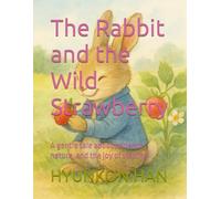 The Rabbit and the Wild Strawberry: A gentle tale about patience, nature, and the joy of waiting