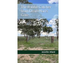 The Rabbit Catcher from Dead Man's Gate: A novel that connects the tragic lives of two men-one without a beginning and the other without an end-to tell their story.