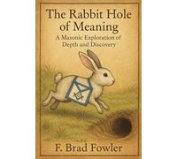 The Rabbit Hole of Meaning: A Masonic Exploration of Depth and Discovery