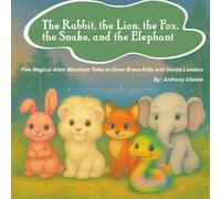 The Rabbit, the Lion, the Fox, the Snake, and the Elephant: Five Magical Atlas Mountain Tales to Grow Brave Kids and Gentle Leaders