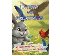 The Rabbit Who Borrowed Colors: A Heartwarming Picture Book About Self-Acceptance, Friendship, and Being Yourself