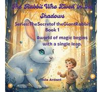 The Rabbit Who Lived in the Shadows: A Magical Fantasy Book for Children Ages 5-8 About Courage, Friendship, and Kindness