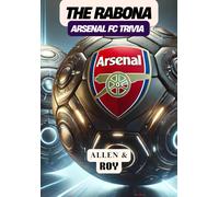 The Rabona: Arsenal Fc Trivia: A Journey Through The Glory, Passion, And Heritage Of Arsenal Fc.