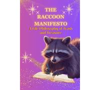 THE RACCOON MANIFESTO: A Life Philosophy of Trash and Treasure: Whimsical Survival Tactics for Spiritually Disheveled Beings