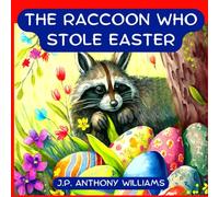 The Raccoon Who Stole Easter: An Egg-Citing Easter And Springtime Book For Kids (Dream Weaver Tales: Children Picture Books (Ages 3-8))
