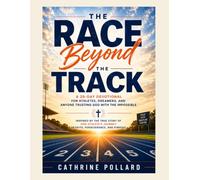 The Race Beyond the Track: A 28-Day Devotional for Athletes, Dreamers, and Anyone Trusting God with the Impossible-Inspired by the True Story of One ... Journey of Faith, Perseverance, and Purpose