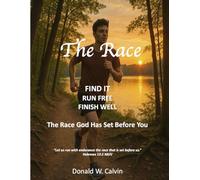 The Race: Find It, Run Free, Finish Well, The Race God Has Set Before You