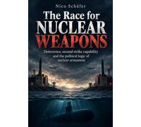 The Race for Nuclear Weapons: Deterrence, second-strike capability and the political logic of nuclear armament