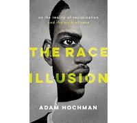 The Race Illusion: On the Reality of Racialization and the Myth of Race