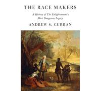 The Race Makers A History of the Enlightenment's Most Dangerous Legacy - Andrew S. Curran - The Westbourne Press - ebook (ePub) - Livre