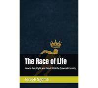 The Race of Life: How to Run, Fight, and Finish With the Crown of Eternity