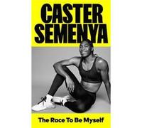 The Race To Be Myself by Caster Semenya Caster Semenya (Auteur)