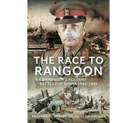 The Race to Rangoon A Commander's Account of the Battle for Burma, 1944-1945 - Luto, James - Frontline Books - ebook (ePub) - Livre