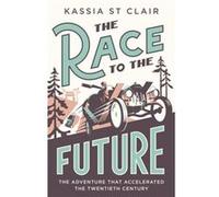 The Race to the Future by Kassia St Clair Kassia St Clair (Auteur)
