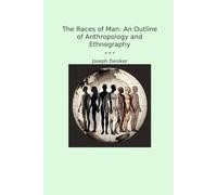 The Races of Man: An Outline of Anthropology and Ethnography