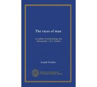 The races of man: an outline of anthropology and ethnography / by J. Deniker