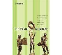 The Racial Mundane by Ju Yon Kim Ju Yon Kim (Auteur)
