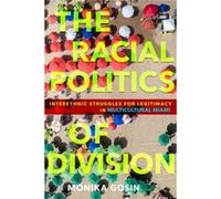 The Racial Politics of Division by Monika Gosin Monika Gosin (Auteur)