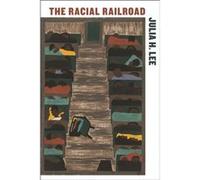 The Racial Railroad by Julia H. Lee Julia H. Lee (Auteur)