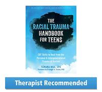 The Racial Trauma Handbook for Teens: CBT Skills to Heal from the Personal and Intergenerational Trauma of Racism