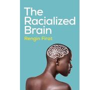 The Racialized Brain: The Neurosociology of Race and Racism
