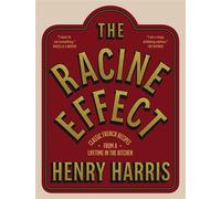 The Racine Effect Classic French Recipes from a Lifetime in the Kitchen - Henry Harris - Quadrille - ebook (ePub) - Livre