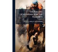The Racing Calendar, for the Year 1874