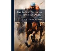 The Racing Calendar, for the Year 1874