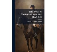 The Racing Calendar, for the Year 1885